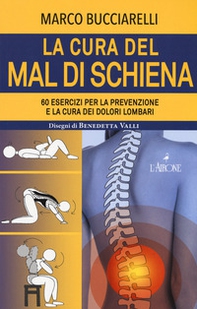 La cura del mal di schiena. 60 esercizi per la prevenzione e la cura dei dolori lombari - Librerie.coop