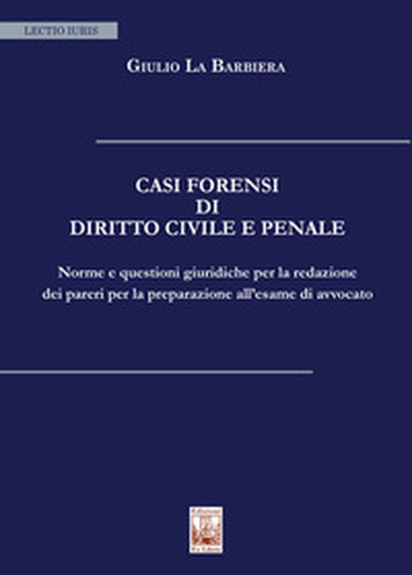 Casi forensi di diritto civile e penale. Norme e questioni giuridiche per la redazione dei pareri per la preparazione all'esame di avvocato - Librerie.coop Casi forensi di diritto civile e penale. Norme e questioni giuridiche per la redazione dei pareri per la preparazione all'esame di avvocato - Librerie.coop
