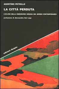 La città perduta. L'eclissi della dimensione urbana nel mondo contemporaneo - Librerie.coop