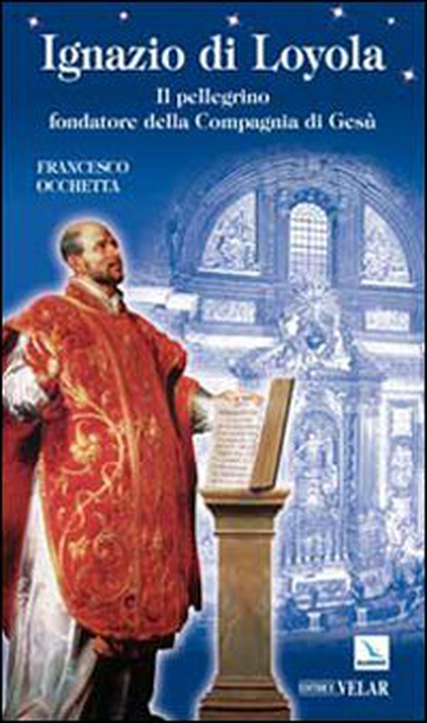 Ignazio di Loyola. Il pellegrino fondatore della Compagnia di Gesù - Librerie.coop Ignazio di Loyola. Il pellegrino fondatore della Compagnia di Gesù - Librerie.coop