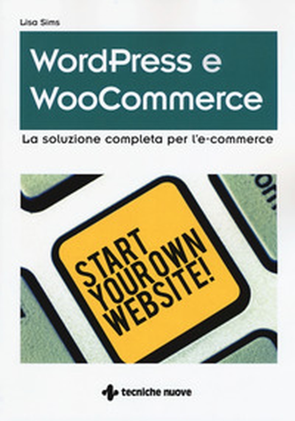 Wordpress e WooCommerce. La soluzione completa per l'e-commerce - Librerie.coop Wordpress e WooCommerce. La soluzione completa per l'e-commerce - Librerie.coop