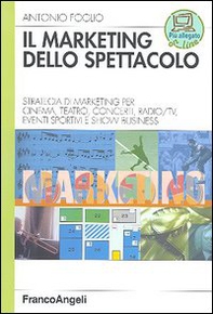 Il marketing dello spettacolo. Strategia di marketing per cinema, teatro, concerti, radio-TV, eventi sportivi e show business - Librerie.coop