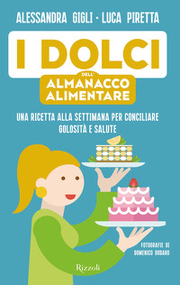 I dolci dell'almanacco alimentare. Una ricetta alla settimana per conciliare golosità e salute - Librerie.coop I dolci dell'almanacco alimentare. Una ricetta alla settimana per conciliare golosità e salute - Librerie.coop