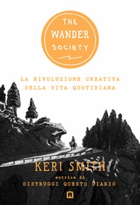 The wander society. La rivoluzione creativa della vita quotidiana - Librerie.coop The wander society. La rivoluzione creativa della vita quotidiana - Librerie.coop