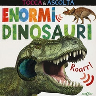 Enormi dinosauri. Tocca & ascolta - Librerie.coop