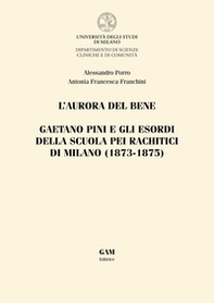 L'aurora del bene. Gaetano Pini e gli esordi della Scuola pei rachitici di Milano (1873-1875) - Librerie.coop
