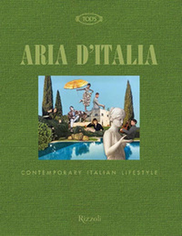 Tod's. Aria d'Italia. Contemporary Italian Lifestyle - Librerie.coop Tod's. Aria d'Italia. Contemporary Italian Lifestyle - Librerie.coop