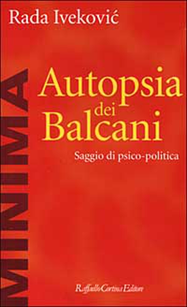 Autopsia dei Balcani. Saggio di psico-politica - Librerie.coop Autopsia dei Balcani. Saggio di psico-politica - Librerie.coop