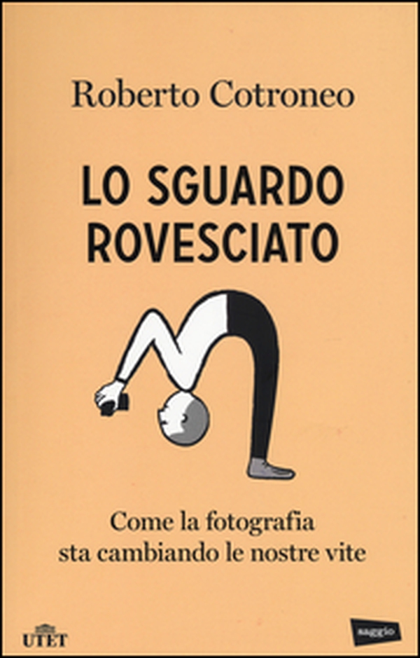 Lo sguardo rovesciato. Come la fotografia sta cambiando le nostre vite - Librerie.coop Lo sguardo rovesciato. Come la fotografia sta cambiando le nostre vite - Librerie.coop
