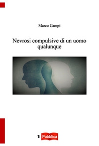 Nevrosi compulsive di un uomo qualunque - Librerie.coop Nevrosi compulsive di un uomo qualunque - Librerie.coop