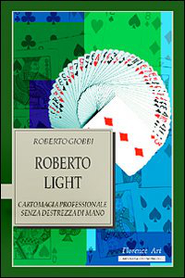 Roberto Light. Cartomagia professionale senza destrezza di mano - Librerie.coop