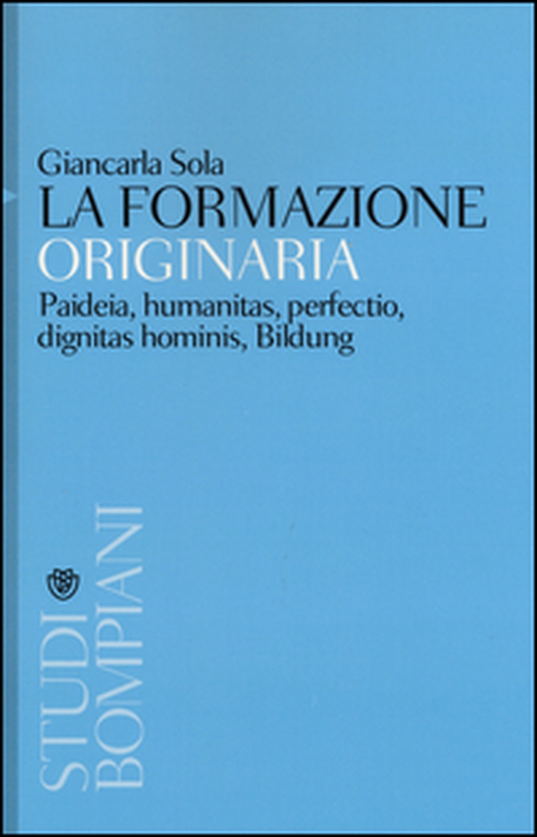 La formazione originaria. Paideia, humanitas, perfectio, dignitas hominis, Bildung - Librerie.coop La formazione originaria. Paideia, humanitas, perfectio, dignitas hominis, Bildung - Librerie.coop