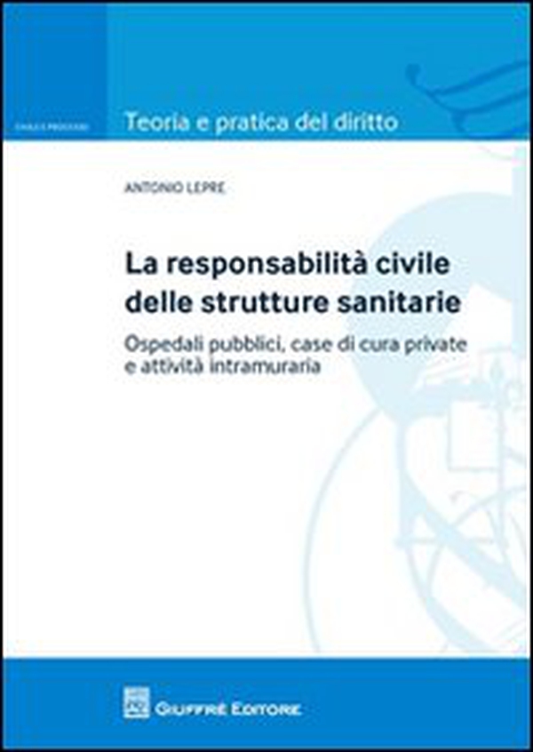 La responsabilità civile delle strutture sanitarie. Ospedali pubblici, case di cura private e attività intramuraria - Librerie.coop La responsabilità civile delle strutture sanitarie. Ospedali pubblici, case di cura private e attività intramuraria - Librerie.coop