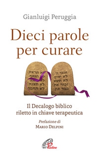 Dieci parole per curare. Il decalogo biblico riletto in chiave terapeutica - Librerie.coop Dieci parole per curare. Il decalogo biblico riletto in chiave terapeutica - Librerie.coop