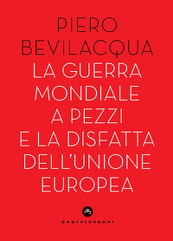 La guerra mondiale a pezzi e la disfatta dell'Unione europea - Librerie.coop La guerra mondiale a pezzi e la disfatta dell'Unione europea - Librerie.coop