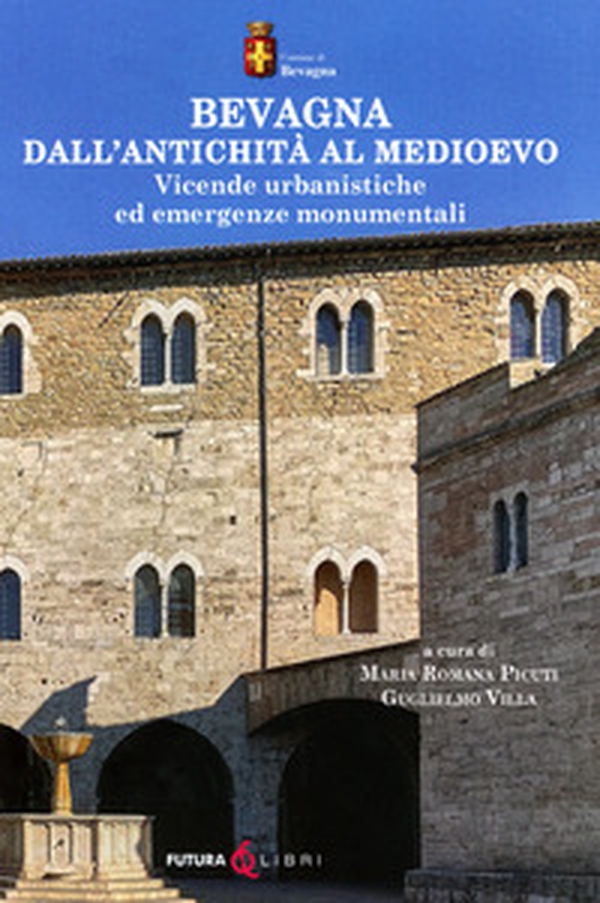 Bevagna dall'antichità al Medioevo. Vicende urbanistiche ed emergenze monumentali - Librerie.coop Bevagna dall'antichità al Medioevo. Vicende urbanistiche ed emergenze monumentali - Librerie.coop