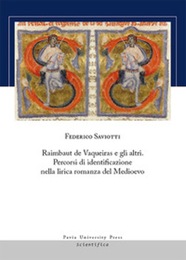 Raimbaut de Vaqueiras e gli altri. Percorsi di identificazione nella lirica romanza del medioevo - Librerie.coop Raimbaut de Vaqueiras e gli altri. Percorsi di identificazione nella lirica romanza del medioevo - Librerie.coop