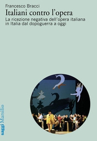 Italiani contro l'opera. La ricezione negativa dell'opera italiana in Italia dal dopoguerra a oggi - Librerie.coop