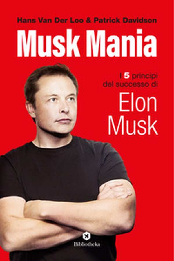Musk mania. I 5 principi del successo di Elon Musk - Librerie.coop Musk mania. I 5 principi del successo di Elon Musk - Librerie.coop