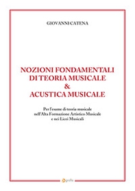 Nozioni fondamentali di teoria musicale & acustica musicale. Per l'esame di teoria musicale nell'Alta Formazione Artistico Musicale e nei Licei Musicali - Librerie.coop
