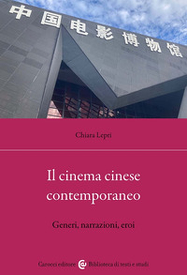 Il cinema cinese contemporaneo. Generi, narrazioni, eroi - Librerie.coop