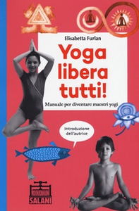 Yoga libera tutti! Manuale per diventare maestri yogi - Librerie.coop