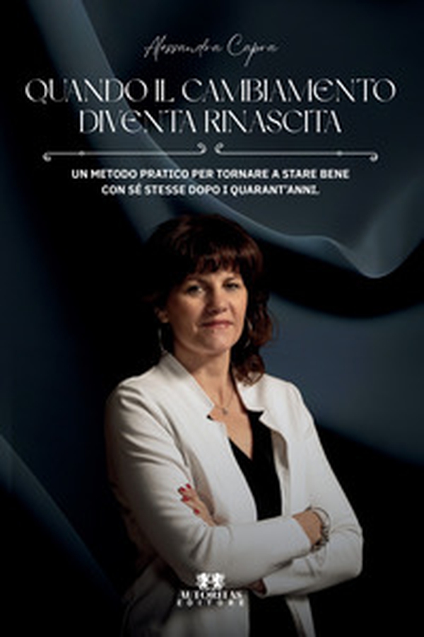 Quando il cambiamento diventa rinascita. Un metodo pratico per tornare a stare bene con sé stesse dopo i quarant'anni - Librerie.coop