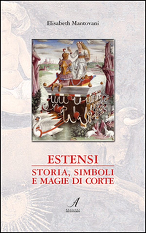 Estensi. Storia, simboli e magie di corte - Librerie.coop Estensi. Storia, simboli e magie di corte - Librerie.coop