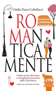 ROMAnticamente. Guida curiosa alle storie e ai luoghi più romantici della Città Eterna - Librerie.coop