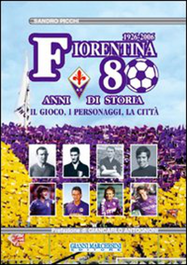 Fiorentina: 80 anni di storia. Il gioco, i personaggi, la città - Librerie.coop