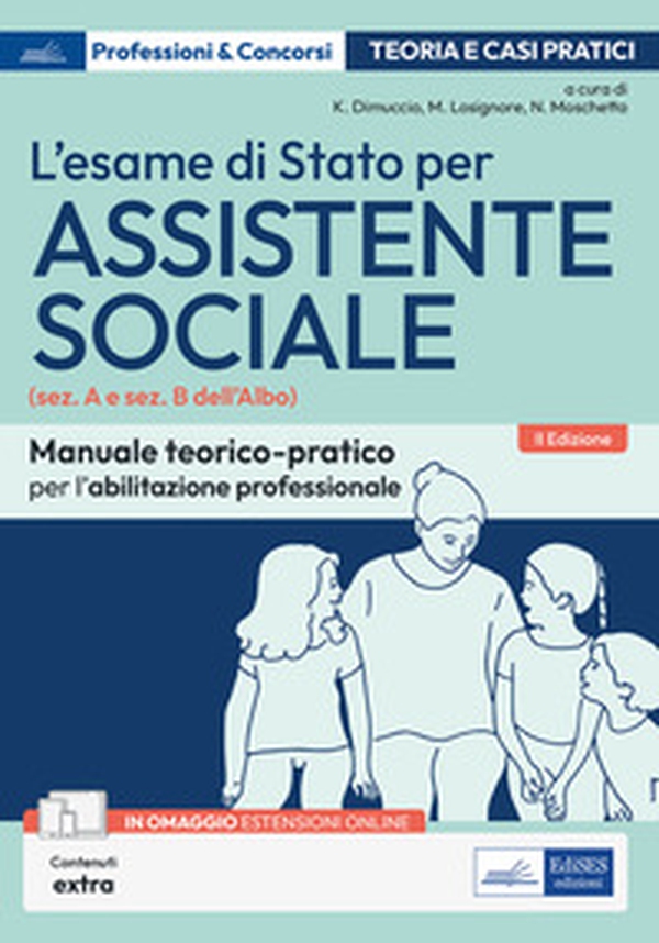 L'esame di Stato per Assistente sociale. Manuale teorico-pratico per l'abilitazione professionale (sez. A e sez. B dell'Albo) - Librerie.coop L'esame di Stato per Assistente sociale. Manuale teorico-pratico per l'abilitazione professionale (sez. A e sez. B dell'Albo) - Librerie.coop