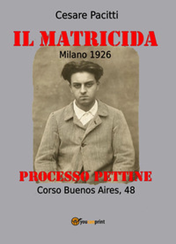 Il matricida. Milano 1926. Corso Buenos Aires, 48. Processo Pettine - Librerie.coop Il matricida. Milano 1926. Corso Buenos Aires, 48. Processo Pettine - Librerie.coop