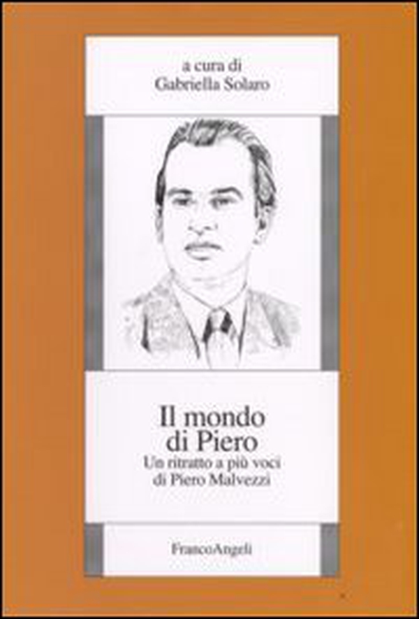 Il mondo di Piero. Un ritratto a più voci di Piero Malvezzi - Librerie.coop Il mondo di Piero. Un ritratto a più voci di Piero Malvezzi - Librerie.coop