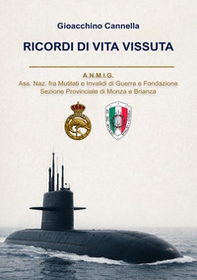 Ricordi di vita vissuta. A.N.M.I.G. Ass. Naz. fra Mutilati e Invalidi di Guerra e Fondazione Sezione Provinciale di Monza e Brianza - Librerie.coop