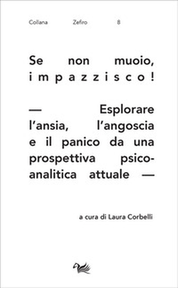 Se non muoio, impazzisco! Esplorare l'ansia, l'angoscia e il panico da una prospettiva psicoanalitica attuale - Librerie.coop Se non muoio, impazzisco! Esplorare l'ansia, l'angoscia e il panico da una prospettiva psicoanalitica attuale - Librerie.coop