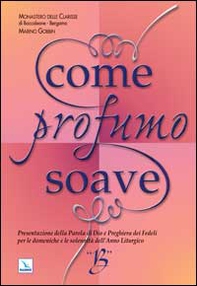 Come profumo soave. Presentazione della parola di Dio e preghiera dei fedeli per le domeniche e le solennità dell'anno liturgico B - Librerie.coop