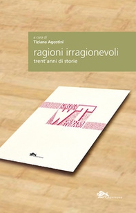 Ragioni irragionevoli. Trent'anni di storie - Librerie.coop