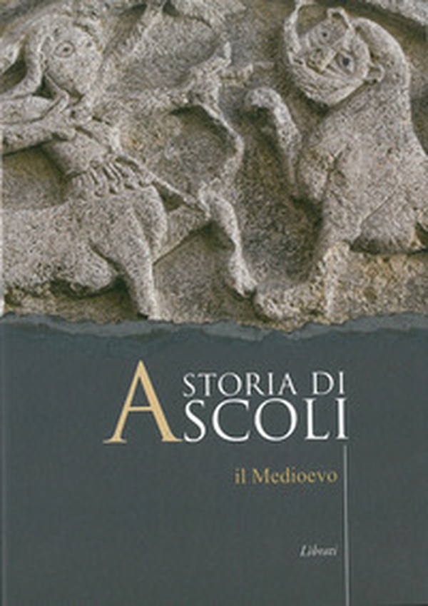 Storia di Ascoli. Il Medioevo - Librerie.coop