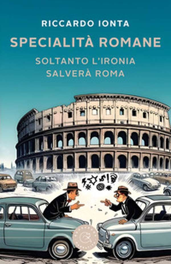 Specialità romane. Soltanto l'ironia salverà Roma - Librerie.coop