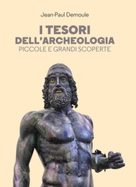 I tesori dell'archeologia. Piccole e grandi scoperte - Librerie.coop