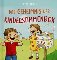 Das geheimnis der kinderstimmenbox. Ein buch, das kindern eine stimme gibt - Librerie.coop