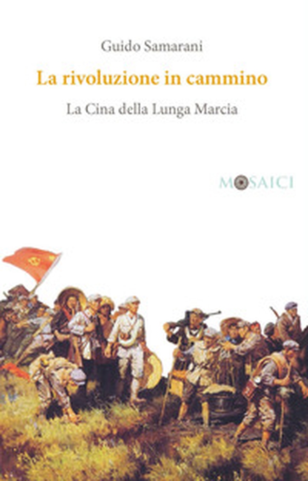 La rivoluzione in cammino. La Cina della Lunga Marcia - Librerie.coop La rivoluzione in cammino. La Cina della Lunga Marcia - Librerie.coop