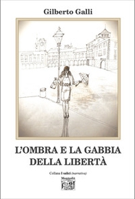 L'ombra e la gabbia della libertà - Librerie.coop