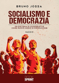 Socialismo e democrazia. Un sistema di cooperative come nuovo modo di produzione - Librerie.coop