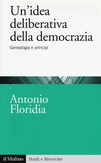 Un'idea deliberativa della democrazia. Genealogia e principi - Librerie.coop