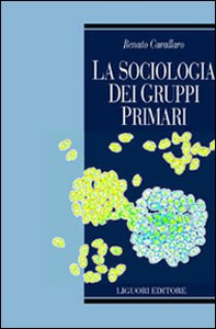 La sociologia dei gruppi primari. Formazione e dinamica dei raggruppamenti sociali di base. Con uno studio sulle associazioni volontarie nel Molise - Librerie.coop La sociologia dei gruppi primari. Formazione e dinamica dei raggruppamenti sociali di base. Con uno studio sulle associazioni volontarie nel Molise - Librerie.coop