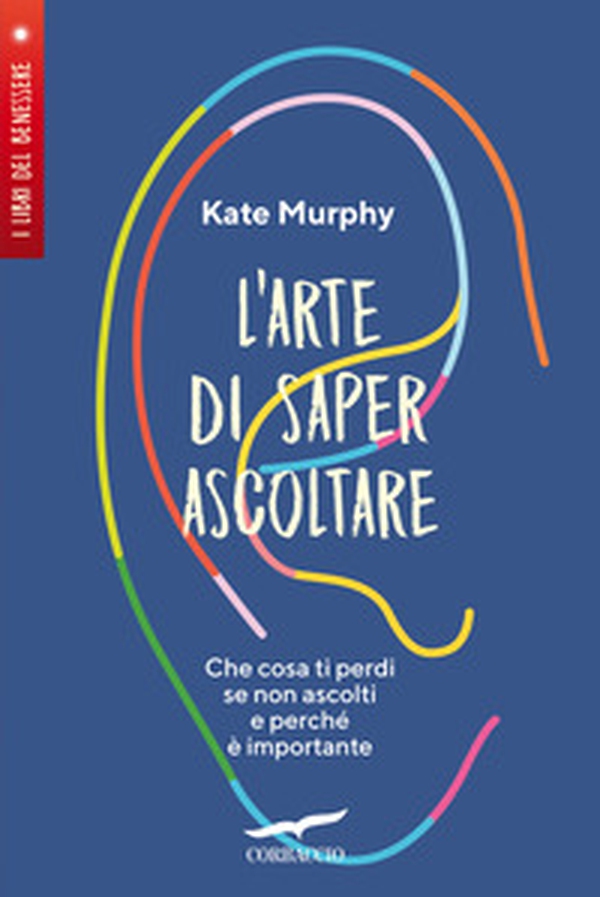 L'arte di saper ascoltare. Che cosa ti perdi se non ascolti e perché è importante - Librerie.coop L'arte di saper ascoltare. Che cosa ti perdi se non ascolti e perché è importante - Librerie.coop