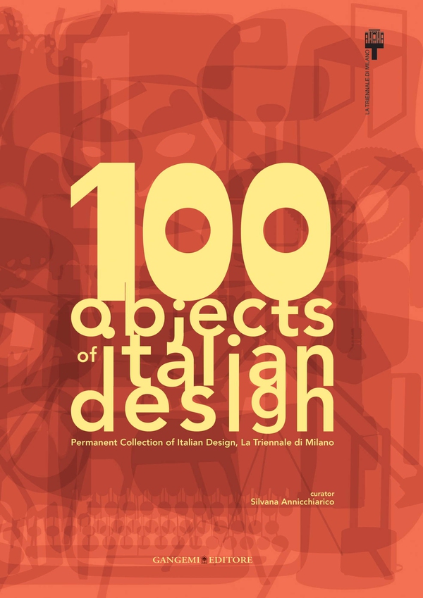 100 objects of italian design La Triennale di Milano - Librerie.coop 100 objects of italian design La Triennale di Milano - Librerie.coop