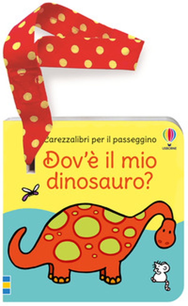 Dov'è il mio dinosauro? Libro passeggino - Librerie.coop Dov'è il mio dinosauro? Libro passeggino - Librerie.coop