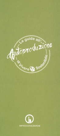 Le guide all'autoproduzione di vivere sostenibile. Alimentazione consapevole - Librerie.coop